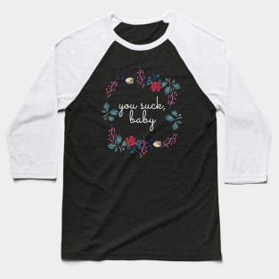 Flower Wreath Insults You Suck Baby Baseball T-Shirt